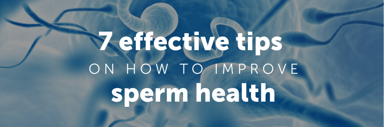 7 effective tips on how to improve sperm health